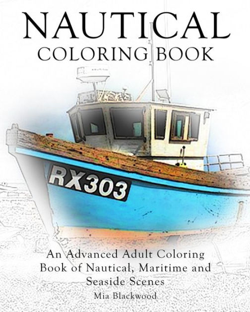 Nautical Coloring Book An Advanced Adult Coloring Book of Nautical