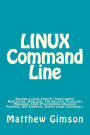 LINUX Command Line: Become a Linux Expert! (Input/output Redirection, Wildcards, File Security, Processes Managing, Shell Programming Advanced Features, GUI Elements, Useful Linux Commands)