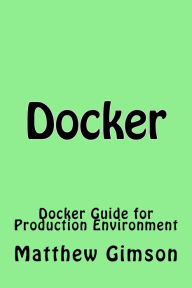 Title: Docker: Docker Guide for Production Environment, Author: Matthew Gimson
