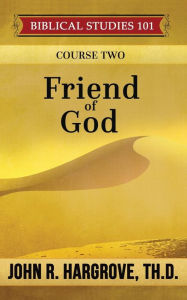 Title: Friend of God: A Study of Abraham, Author: John R Hargrove Th D