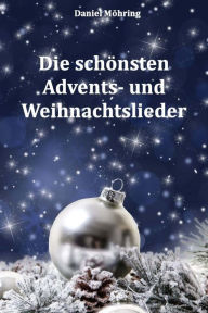 Title: Die schönsten Advents- und Weihnachtslieder, Author: Daniel Mohring
