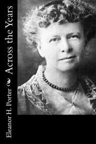 Title: Across the Years, Author: Eleanor H Porter