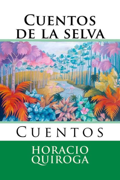 Cuentos De La Selva Cuentos By Horacio Quiroga Paperback Barnes And Noble® 5028