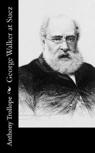 Title: George Walker at Suez, Author: Anthony Trollope