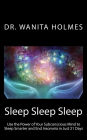 Sleep Sleep Sleep: Use the Power of Your Subconscious Mind to Sleep Smarter and End Insomnia in Just 21 Days