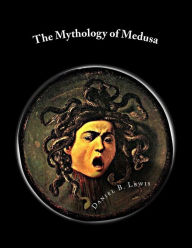 Title: The Mythology of Medusa: A Complete Reference, Author: Daniel B Lewis