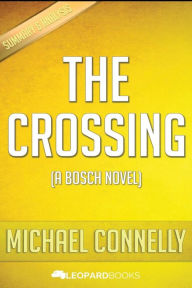Title: The Crossing: (A Bosch Novel) by Michael Connelly Unofficial & Independent Summary & Analysis, Author: Leopard Books