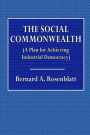 The Social Commonwealth: (A Plan for Achieving Industrial Democracy)