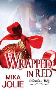 Title: Wrapped in Red: Martha's Way: A Christmas Novella, Author: Dawne Dominique