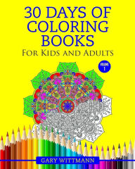 Title: 30 Days of Coloring Books For Kids and Adult: Coloring Books For Adult, Author: Gary Wittmann