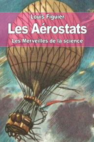Title: Les Aï¿½rostats, Author: Louis Figuier