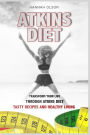 Atkins Diet: Transform Your Life Through Atkins Diet - Tasty Recipes and Healthy Lifestyle