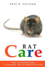 Title: Rats: The Essential Guide to Ownership, Care, & Training for Your Pet, Author: Kate H Pellham
