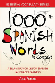 Title: 1000 Spanish Words in Context: A Self-Study Guide for Spanish Language Learners, Author: Alex Forero