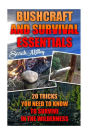 Bushcraft and Survival Essentials 20 Tricks You Need To Know To Survive In The Wilderness: bushcraft, bushcraft outdoor skills, bushcraft carving, bushcraft cooking, bushcraft item, bushcraft survival, bushcraft basics,(Preppers Survival Guide, Preper's S