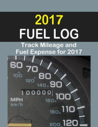 Title: 2017 Fuel Log: The 2017 Fuel Log will help track fuel mileage and fuel expense for 52 weeks., Author: Vicki R Ricks