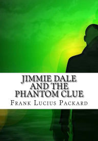 Title: Jimmie Dale and the Phantom Clue, Author: Frank Lucius Packard