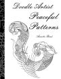 Doodle Artist - Peaceful Patterns: A colouring book for grown ups