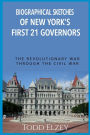 Biographical Sketches of New York's First 21 Governors: The Revolutionary War Through The Civil War