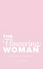The Flowering Woman: Becoming and Being