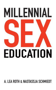 Title: Millennial Sex Education: I've Never Done This Before, Author: Nastassja Schmiedt