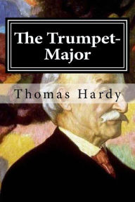 Title: The Trumpet-Major, Author: Thomas Hardy