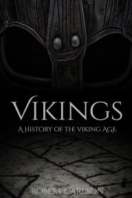 Title: Vikings: A History of the Viking Age, Author: Robert Carlson