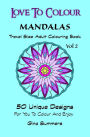 Love To Colour: Mandalas Vol 2 Travel Size: 50 Unique Designs For You To Colour And Enjoy
