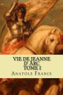 Vie de jeanne d' Arc, Tome I