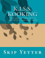 KISS Kooking: Simple cooking, simple meals for simple kitchens (and simple minds)