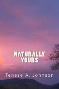 Title: Naturally Yours, Author: Tenese a Johnson