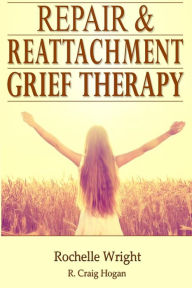 Title: Repair & Reattachment Grief Counseling, Author: R Craig Hogan