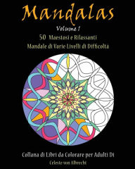 Title: Mandale: 50 Maestosi e Rilassanti Mandale di Varie Livelli di Difficoltà, Author: Celeste Von Albrecht