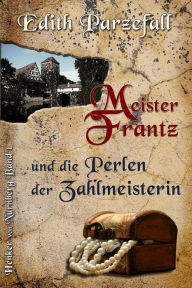 Title: Meister Frantz und die Perlen der Zahlmeisterin, Author: Edith Parzefall