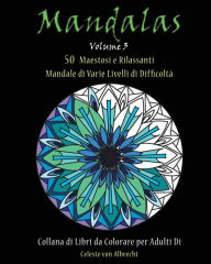 Title: Mandale: 50 Maestosi e Rilassanti Mandale di Varie Livelli di Difficoltà, Author: Celeste Von Albrecht