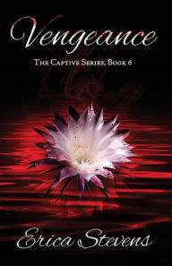Title: Vengeance (The Captive Series, Book 6), Author: Erica Stevens