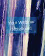 Your Webinar Notebook! Vol. 5: webinar, notebook, journal, planner, diary