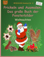 BROCKHAUSEN Bastelbuch Bd. 13 - Das grosse Buch der Fensterbilder: Prickeln und Ausmalen: Weihnachten