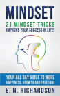 Mindset: 21 Mindset Tricks - Improve your Success in Life! All Day Guide to more Happiness, Growth and Freedom