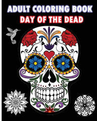 Title: Adult Coloring Book Day Of The Dead: An Adult Coloring Book Featuring Sugar Skull and Mandalas, Author: Five Stars