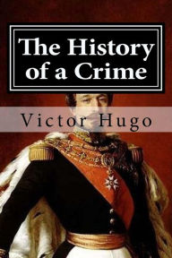 Title: The History of a Crime, Author: Victor Hugo