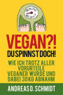 Vegan?! Du spinnst doch!