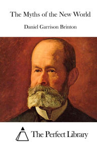 Title: The Myths of the New World, Author: Daniel Garrison Brinton