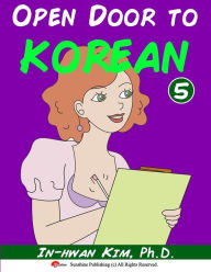 Title: Open Door to Korean Book 5: Leang Korean through Musical Dialogues, Author: In-Hwan Kim
