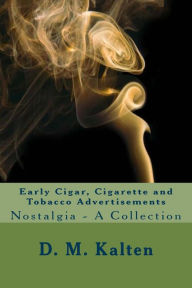 Title: Early Cigar, Cigarette and Tobacco Advertisements: Nostalgia - A Collection, Author: D. M. Kalten