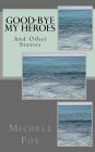 Good-Bye My Heroes: And Other Stories