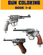 Gun Coloring Book: Coloring Book, Gun Coloring Book, Adult Coloring Book 1- 2