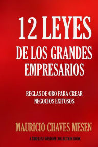 Title: 12 Leyes de los Grandes Empresarios, Author: Mauricio Chaves Mesen