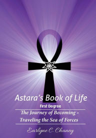 Title: Astara's Book of Life - 1st Degree: The Journey of Becoming - Traveling the Sea of Forces, Author: Earlyne Chaney