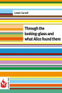 Through the looking-glass and what Alice found there: (low cost). Limited edition